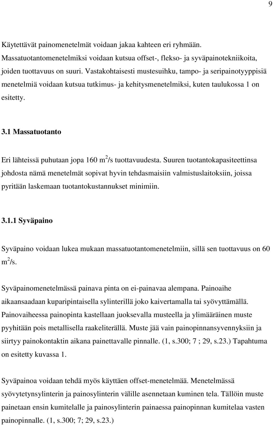 1 Massatuotanto Eri lähteissä puhutaan jopa 160 m 2 /s tuottavuudesta.