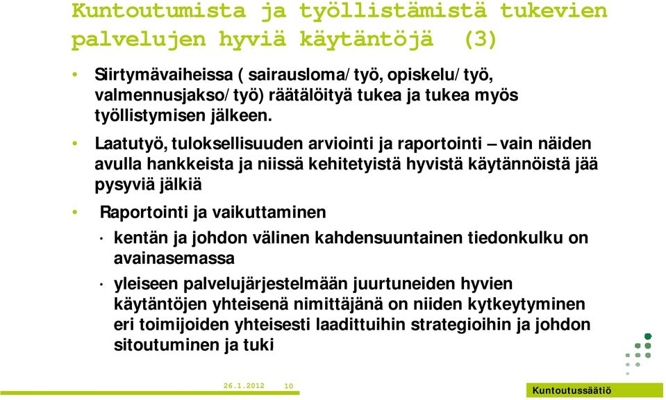 Laatutyö, tuloksellisuuden arviointi ja raportointi vain näiden avulla hankkeista ja niissä kehitetyistä hyvistä käytännöistä jää pysyviä jälkiä Raportointi ja