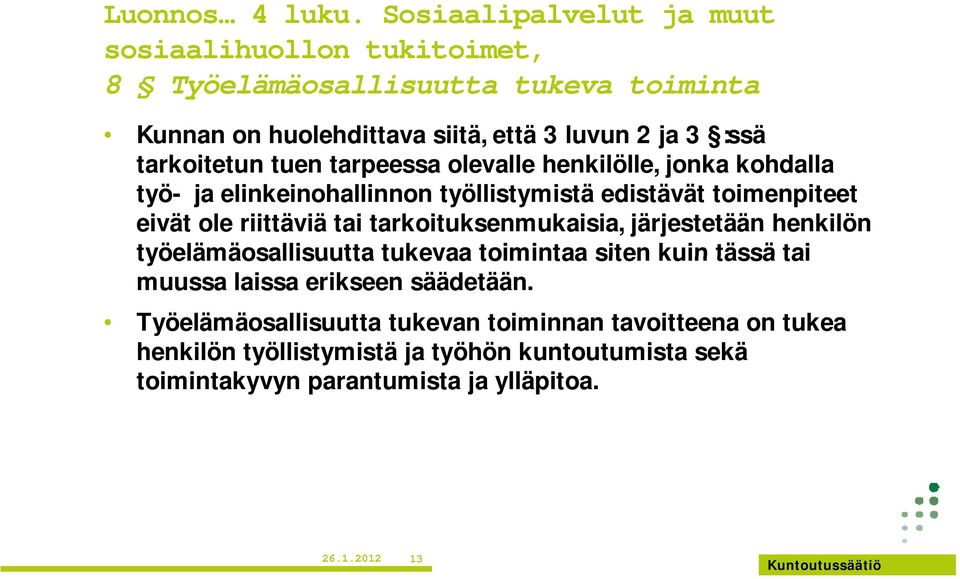 tarkoitetun tuen tarpeessa olevalle henkilölle,,jonka kohdalla työ- ja elinkeinohallinnon työllistymistä edistävät toimenpiteet eivät ole riittäviä tai