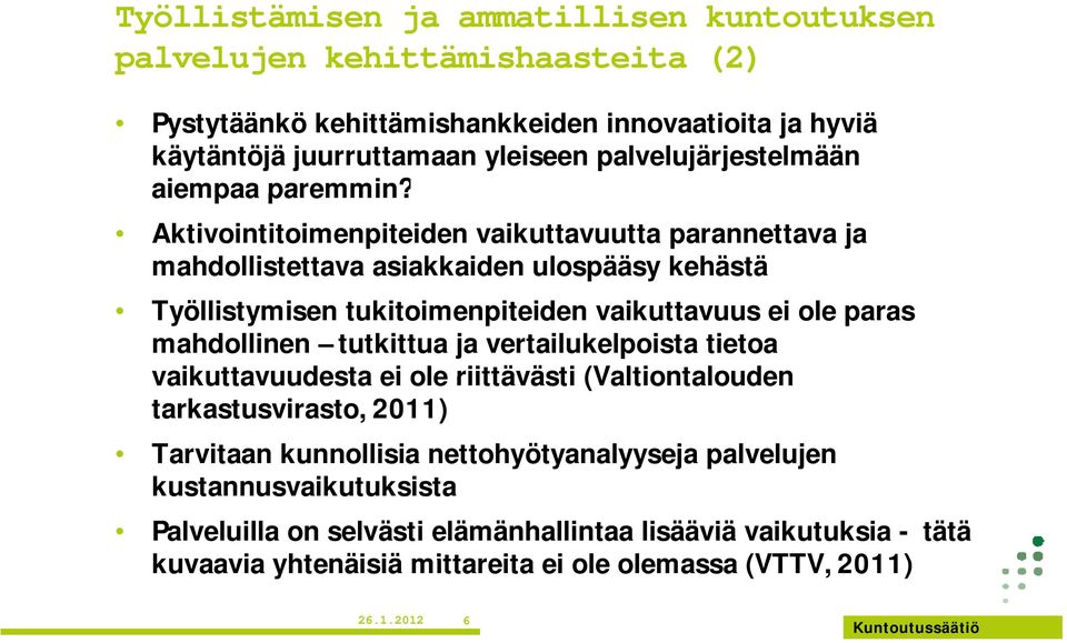 Aktivointitoimenpiteiden vaikuttavuutta parannettava ja mahdollistettava asiakkaiden ulospääsy kehästä Työllistymisen tukitoimenpiteiden vaikuttavuus ei ole paras mahdollinen