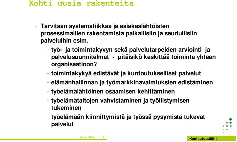 i - toimintakykyä edistävät ja kuntoutukselliset palvelut - elämänhallinnan ja työmarkkinavalmiuksien edistäminen - työelämälähtöinen