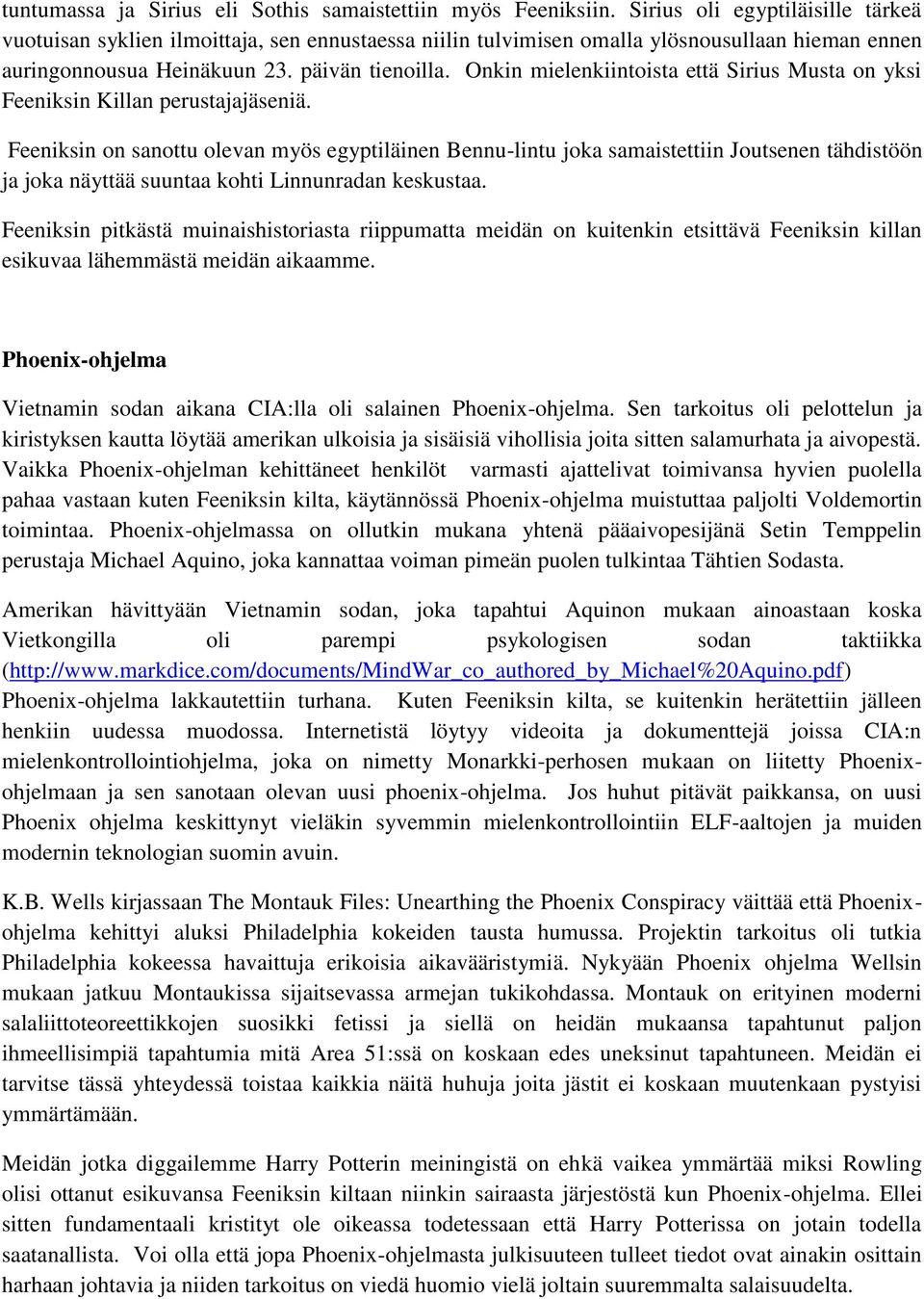 Onkin mielenkiintoista että Sirius Musta on yksi Feeniksin Killan perustajajäseniä.