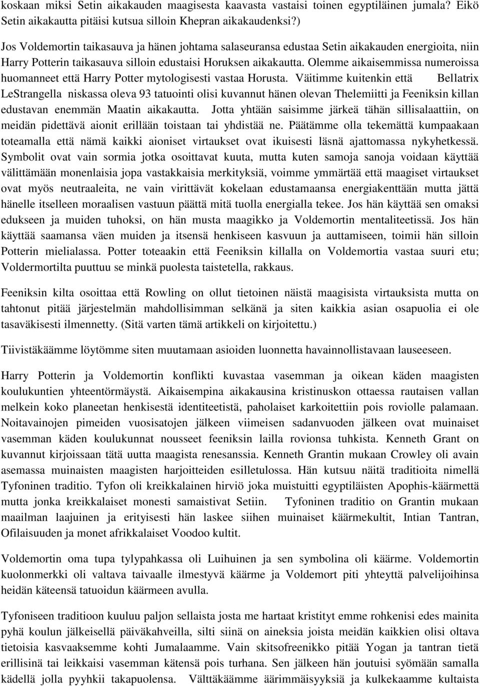 Olemme aikaisemmissa numeroissa huomanneet että Harry Potter mytologisesti vastaa Horusta.