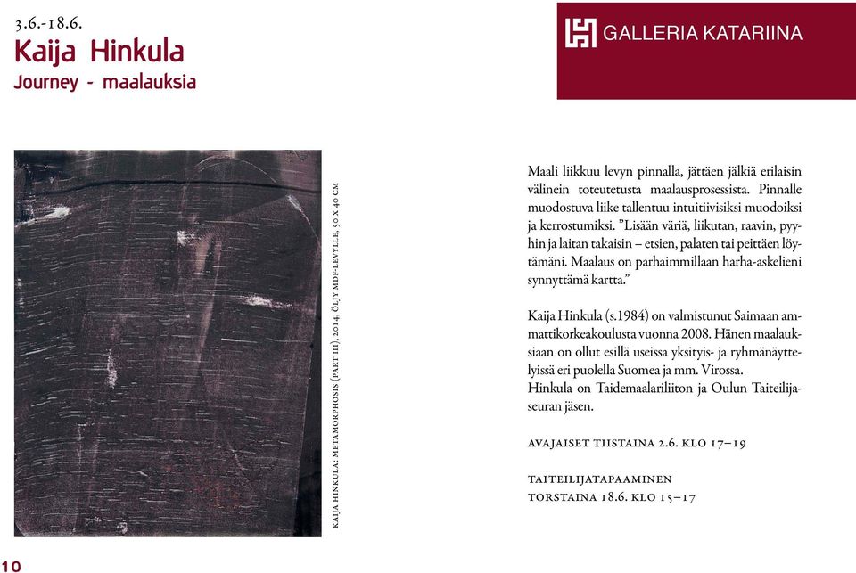 20.1. Armas Kaija Hinkula Hursti ja Helvi Mustonen Journey - maalauksia Tämä on annettu GALLERIA KATARIINA Helvi Mustonen: Armoa, 2006, sekatekniikka kankaalle, 95 x 125 cm Kaija Hinkula: