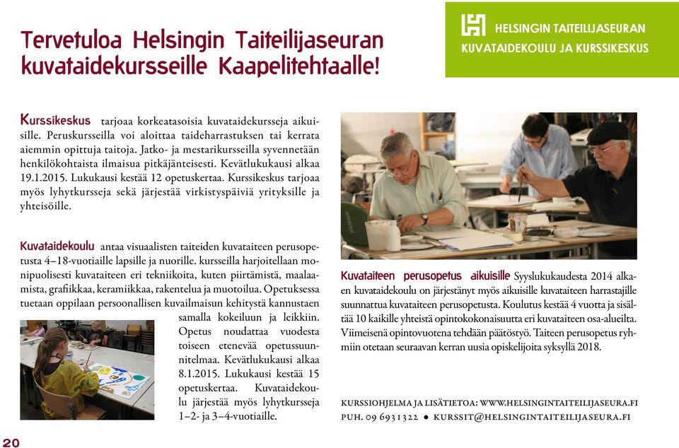 Lukukausi kestää 12 opetuskertaa. Kurssikeskus tarjoaa myös lyhytkursseja sekä järjestää virkistyspäiviä yrityksille ja yhteisöille.