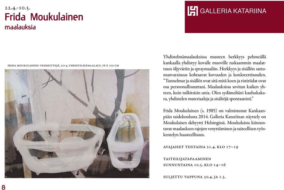 20.1. Armas Frida Moukulainen Hursti ja Helvi Mustonen maalauksia Tämä on annettu GALLERIA KATARIINA Frida Moukulainen: Vesireittejä, 2014, yhdistelmämaalaus, 76 x 100 cm Helvi Mustonen: Armoa, 2006,