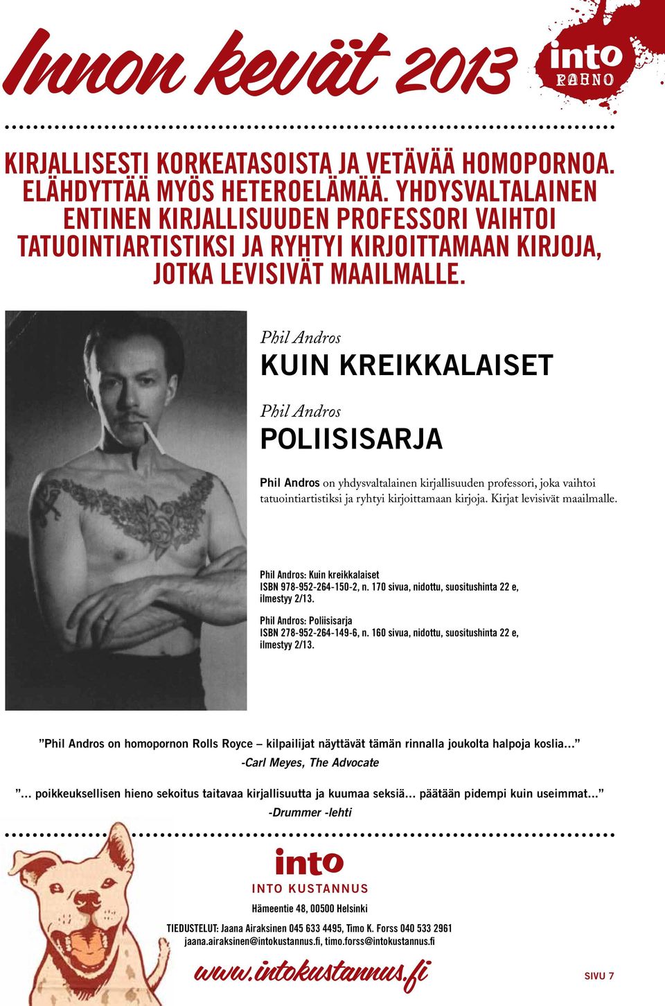 Phil Andros Kuin kreikkalaiset Phil Andros Poliisisarja Phil Andros on yhdysvaltalainen kirjallisuuden professori, joka vaihtoi tatuointiartistiksi ja ryhtyi kirjoittamaan kirjoja.