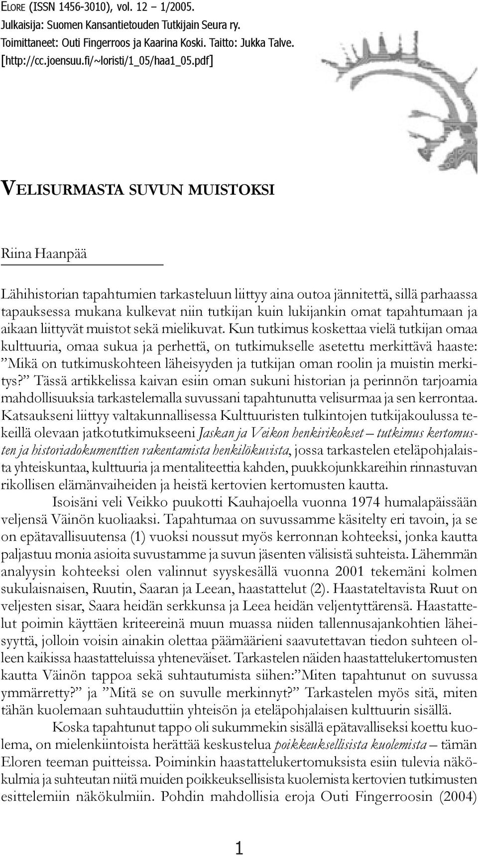 pdf] VELISURMASTA SUVUN MUISTOKSI Riina Haanpää Lähihistorian tapahtumien tarkasteluun liittyy aina outoa jännitettä, sillä parhaassa tapauksessa mukana kulkevat niin tutkijan kuin lukijankin omat