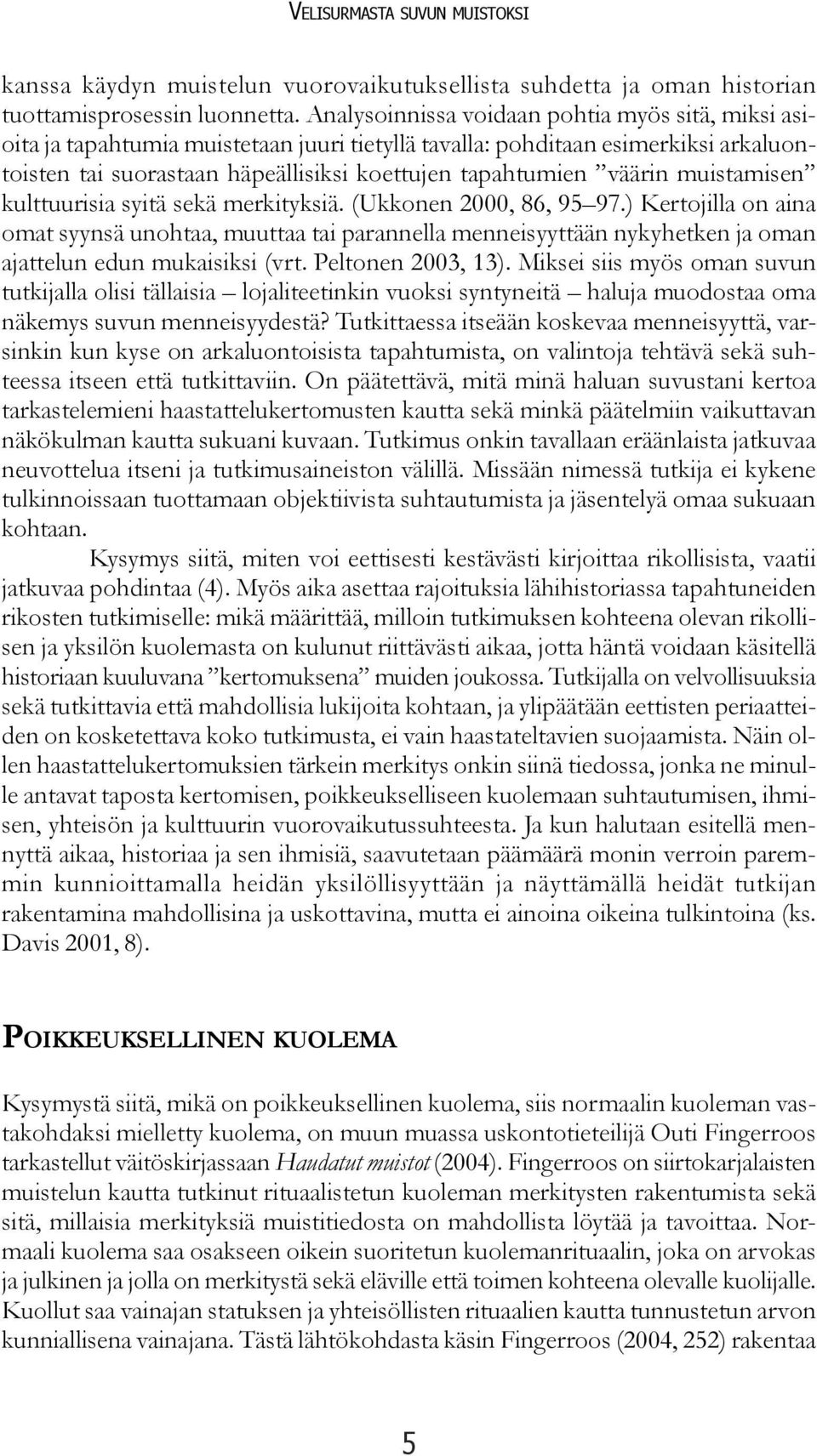 muistamisen kulttuurisia syitä sekä merkityksiä. (Ukkonen 2000, 86, 95 97.