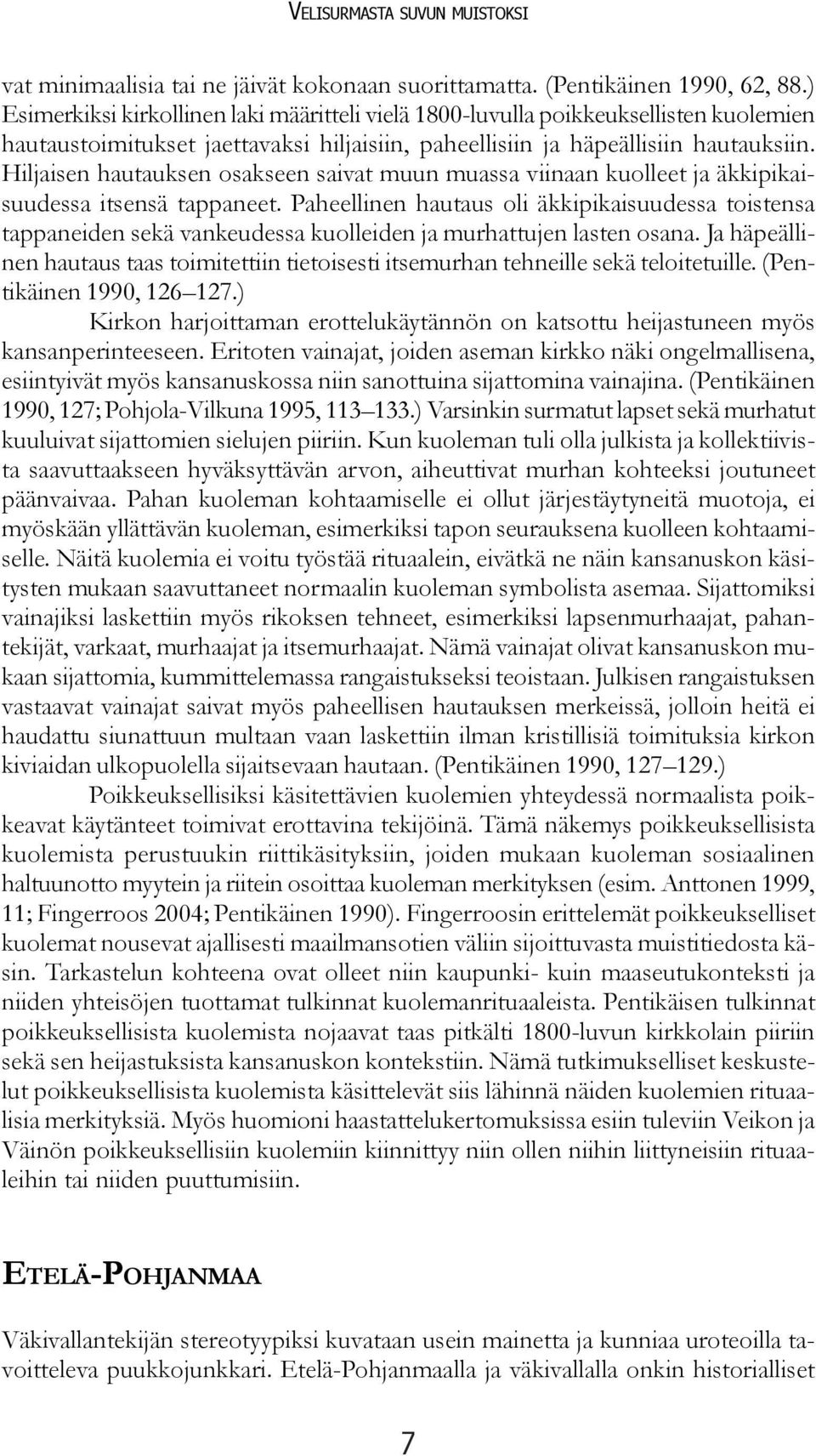 Hiljaisen hautauksen osakseen saivat muun muassa viinaan kuolleet ja äkkipikaisuudessa itsensä tappaneet.