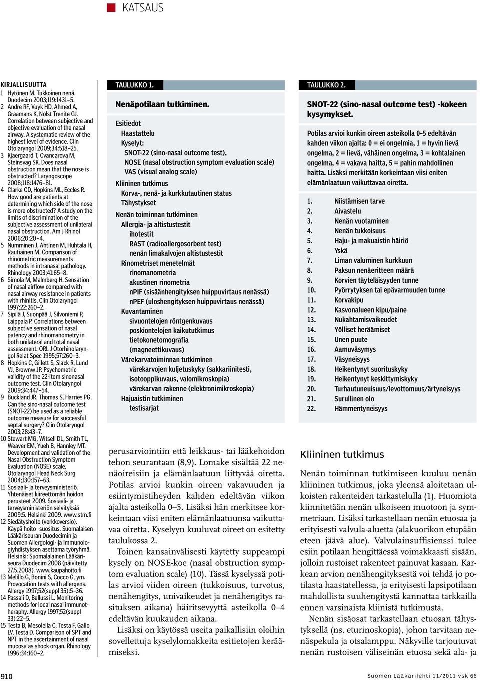 3 Kjaergaard T, Cvancarova M, Steinsvag SK. Does nasal obstruction mean that the nose is obstructed? Laryngoscope 2008;118:1476 81. 4 Clarke CD, Hopkins ML, Eccles R.