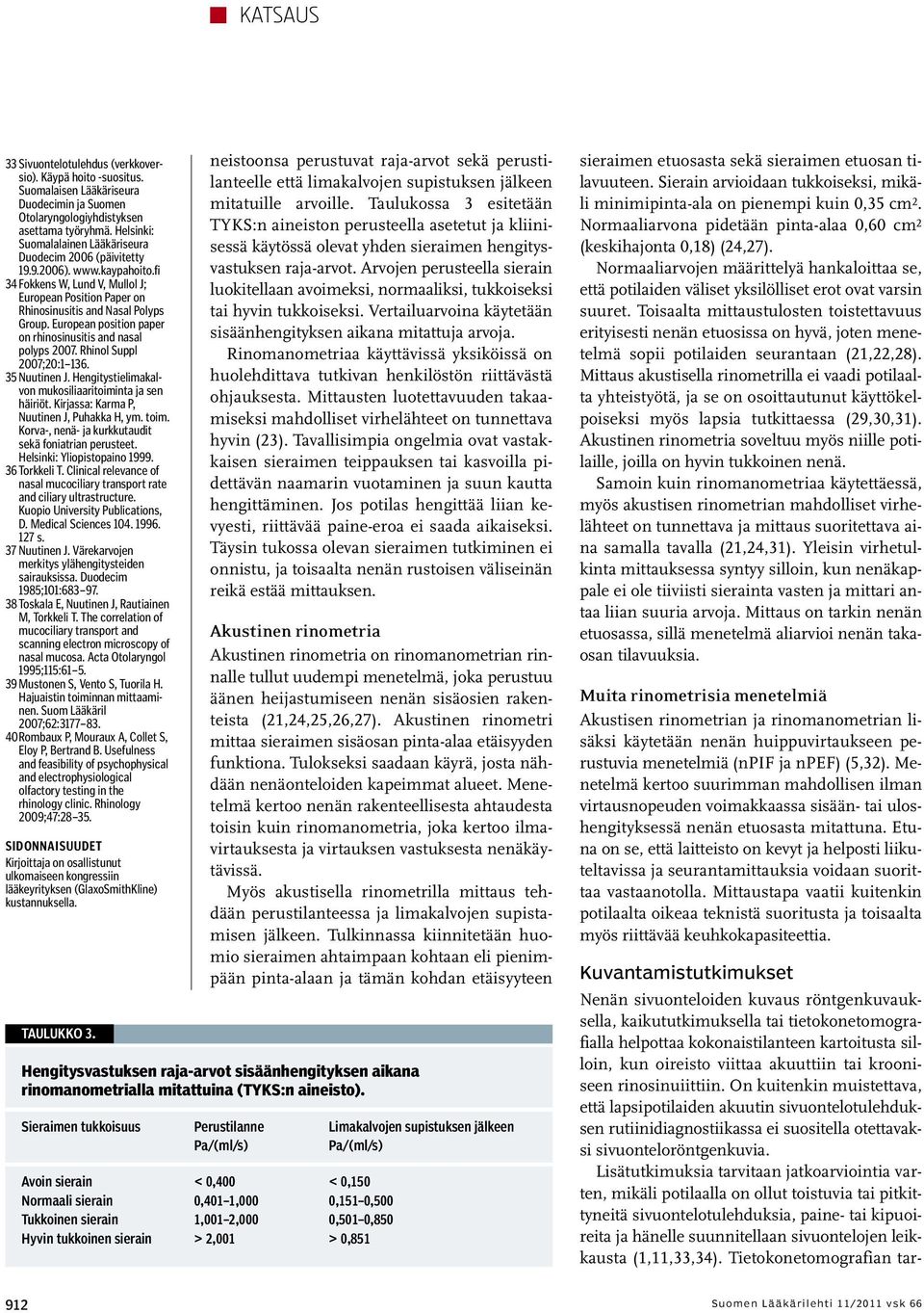 European position paper on rhinosinusitis and nasal polyps 2007. Rhinol Suppl 2007;20:1 136. 35 Nuutinen J. Hengitystielimakalvon mukosiliaaritoiminta ja sen häiriöt.