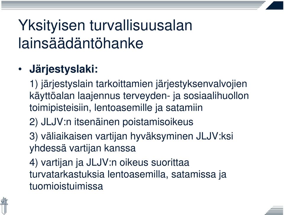 ja satamiin 2) JLJV:n itsenäinen poistamisoikeus 3) väliaikaisen vartijan hyväksyminen JLJV:ksi yhdessä