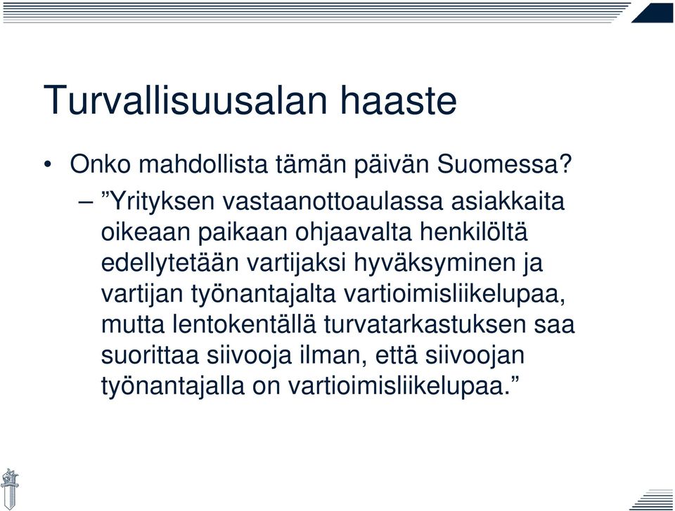 edellytetään vartijaksi hyväksyminen ja vartijan työnantajalta vartioimisliikelupaa,