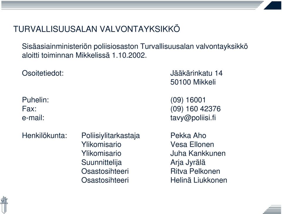 Osoitetiedot: Jääkärinkatu 14 50100 Mikkeli Puhelin: (09) 16001 Fax: (09) 160 42376 e-mail: tavy@poliisi.
