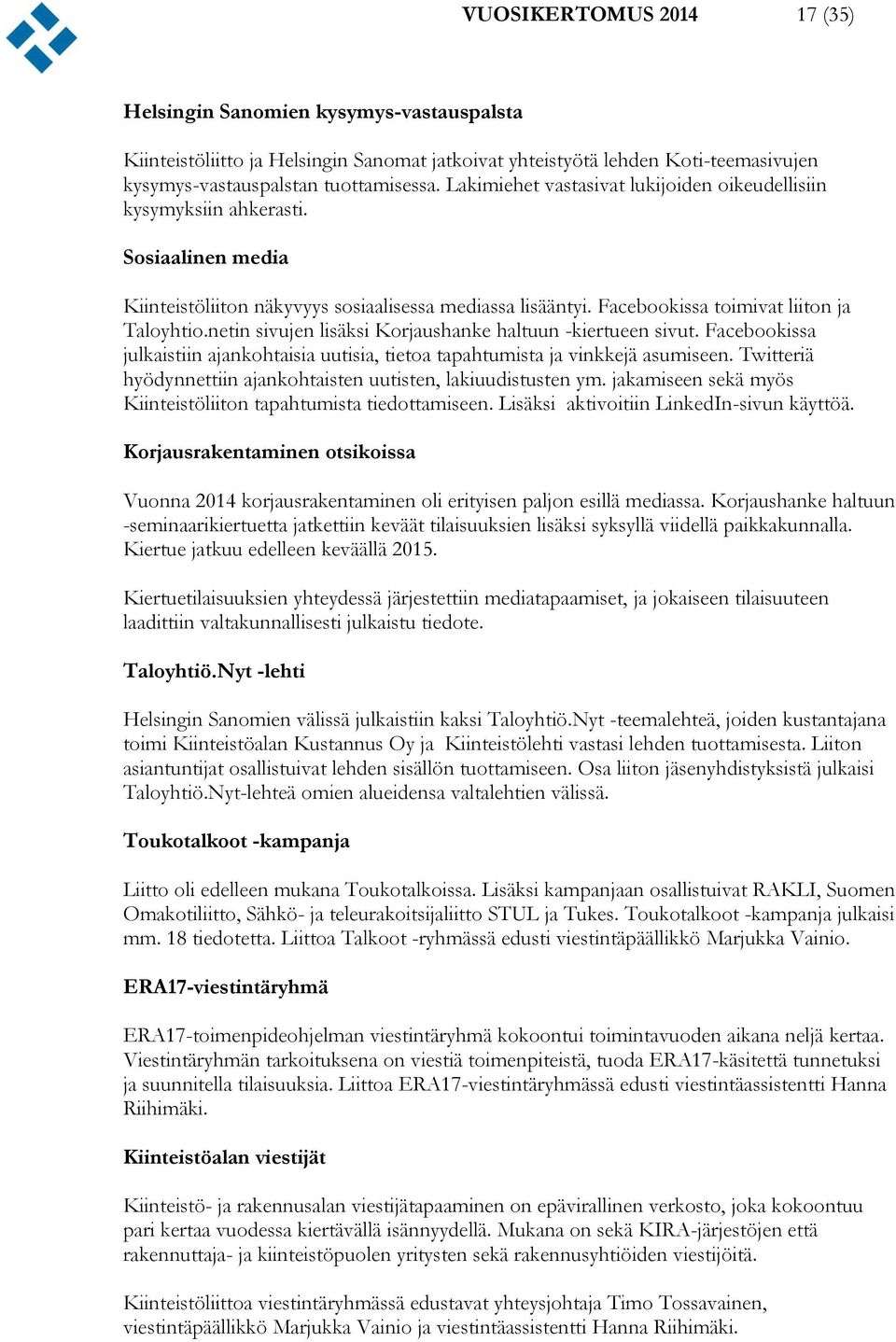 netin sivujen lisäksi Korjaushanke haltuun -kiertueen sivut. Facebookissa julkaistiin ajankohtaisia uutisia, tietoa tapahtumista ja vinkkejä asumiseen.