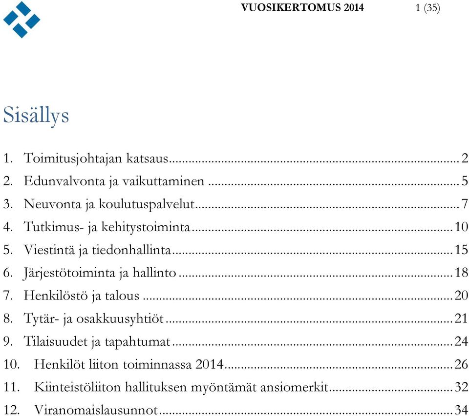 Järjestötoiminta ja hallinto... 18 7. Henkilöstö ja talous... 20 8. Tytär- ja osakkuusyhtiöt... 21 9.