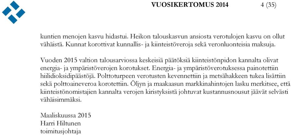 Vuoden 2015 valtion talousarviossa keskeisiä päätöksiä kiinteistönpidon kannalta olivat energia- ja ympäristöverojen korotukset.