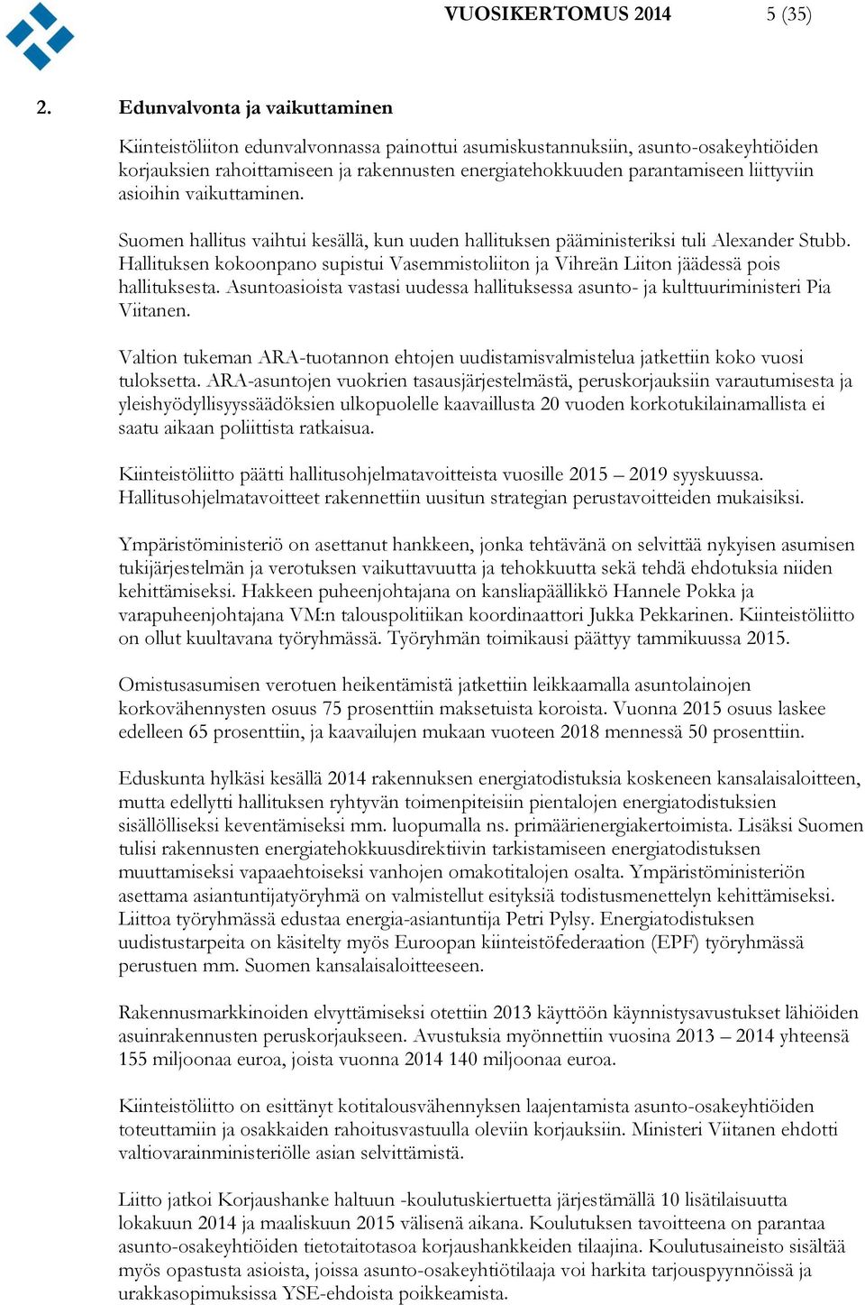 liittyviin asioihin vaikuttaminen. Suomen hallitus vaihtui kesällä, kun uuden hallituksen pääministeriksi tuli Alexander Stubb.