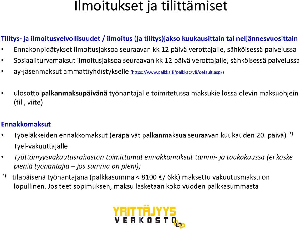 aspx) ulosotto palkanmaksupäivänä työnantajalle toimitetussa maksukiellossa olevin maksuohjein (tili, viite) Ennakkomaksut Työeläkkeiden ennakkomaksut (eräpäivät palkanmaksua seuraavan kuukauden 20.
