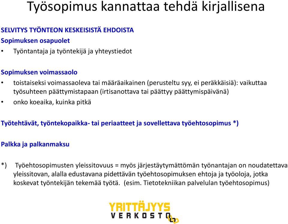 Työtehtävät, työntekopaikka- tai periaatteet ja sovellettava työehtosopimus *) Palkka ja palkanmaksu *) Työehtosopimusten yleissitovuus = myös järjestäytymättömän työnantajan on