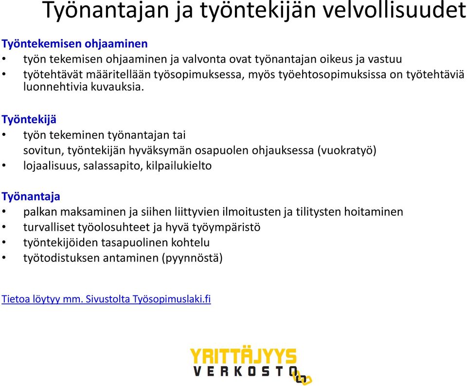 Työntekijä työn tekeminen työnantajan tai sovitun, työntekijän hyväksymän osapuolen ohjauksessa (vuokratyö) lojaalisuus, salassapito, kilpailukielto Työnantaja