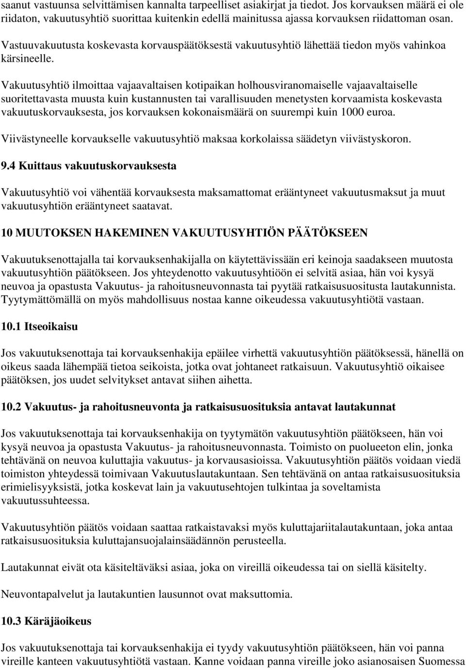 Vakuutusyhtiö ilmoittaa vajaavaltaisen kotipaikan holhousviranomaiselle vajaavaltaiselle suoritettavasta muusta kuin kustannusten tai varallisuuden menetysten korvaamista koskevasta