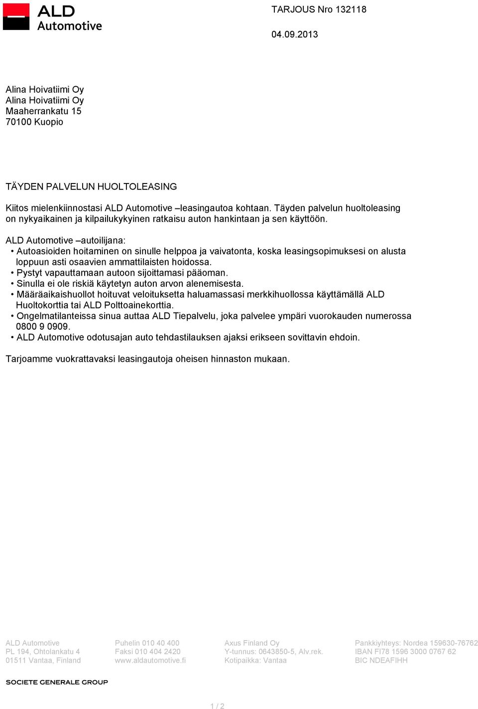 ALD Automotive autoilijana: Autoasioiden hoitaminen on sinulle helppoa ja vaivatonta, koska leasingsopimuksesi on alusta loppuun asti osaavien ammattilaisten hoidossa.