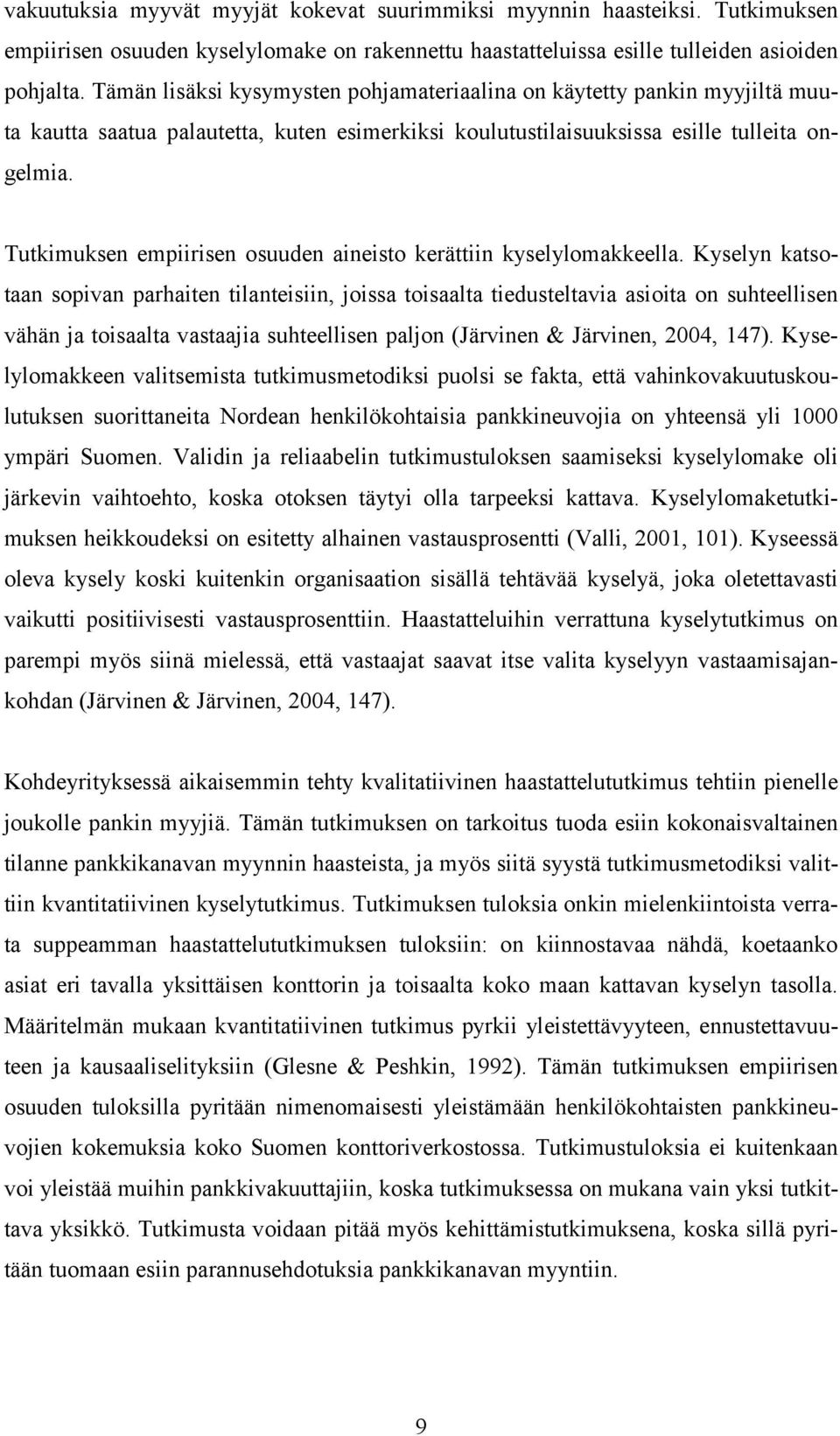 Tutkimuksen empiirisen osuuden aineisto kerättiin kyselylomakkeella.