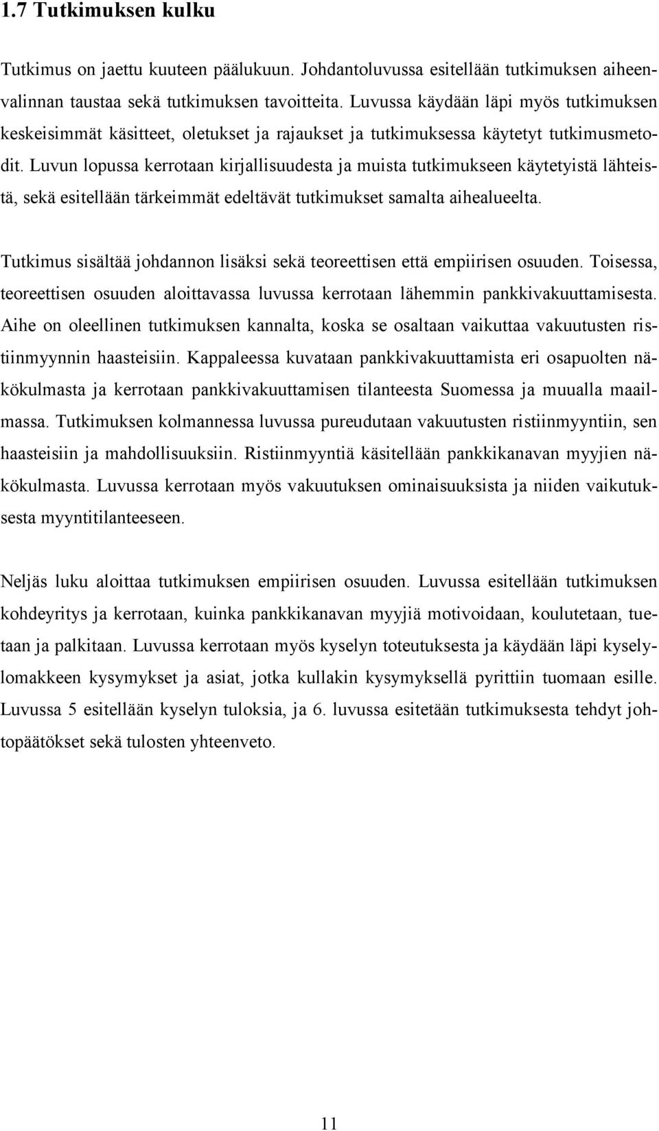 Luvun lopussa kerrotaan kirjallisuudesta ja muista tutkimukseen käytetyistä lähteistä, sekä esitellään tärkeimmät edeltävät tutkimukset samalta aihealueelta.