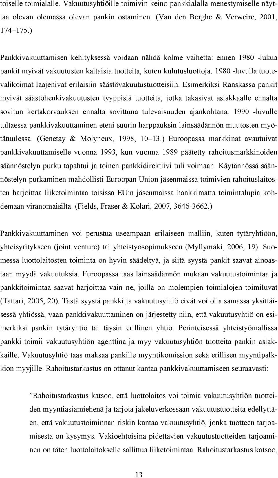 1980 -luvulla tuotevalikoimat laajenivat erilaisiin säästövakuutustuotteisiin.