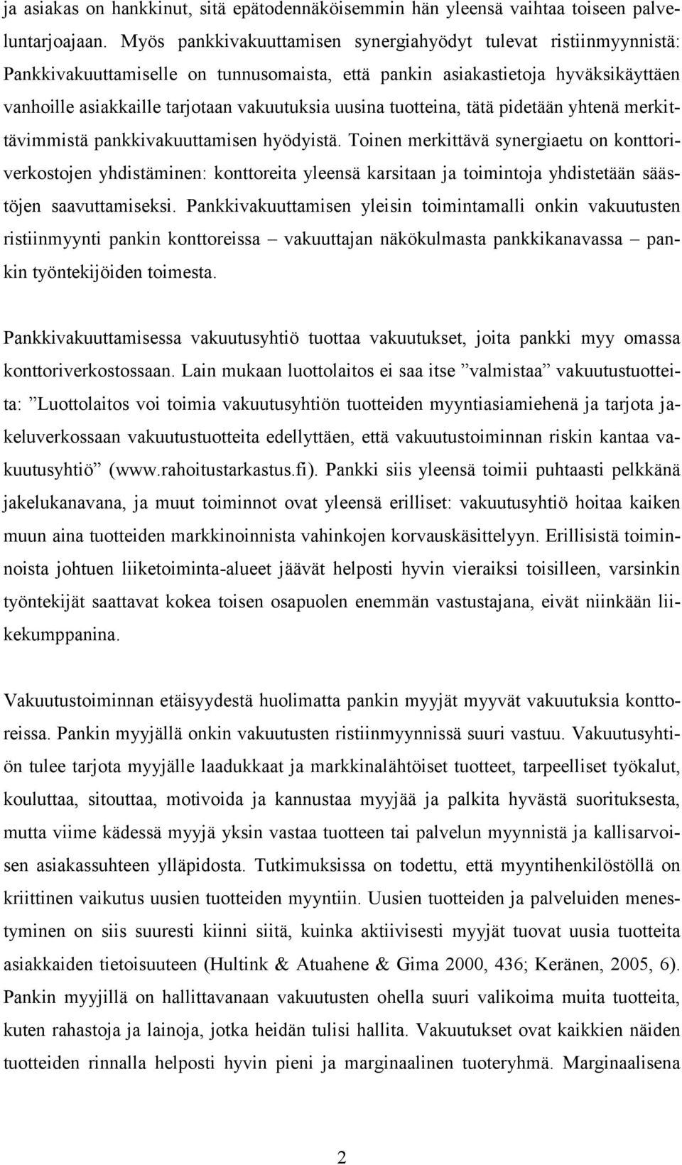 tuotteina, tätä pidetään yhtenä merkittävimmistä pankkivakuuttamisen hyödyistä.