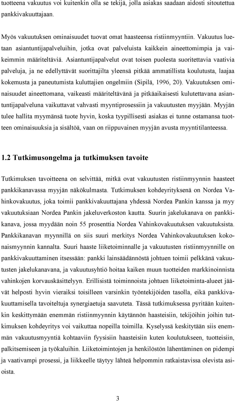 Asiantuntijapalvelut ovat toisen puolesta suoritettavia vaativia palveluja, ja ne edellyttävät suorittajilta yleensä pitkää ammatillista koulutusta, laajaa kokemusta ja paneutumista kuluttajien