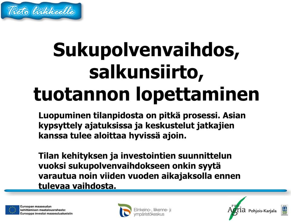 Asian kypsyttely ajatuksissa ja keskustelut jatkajien kanssa tulee aloittaa hyvissä