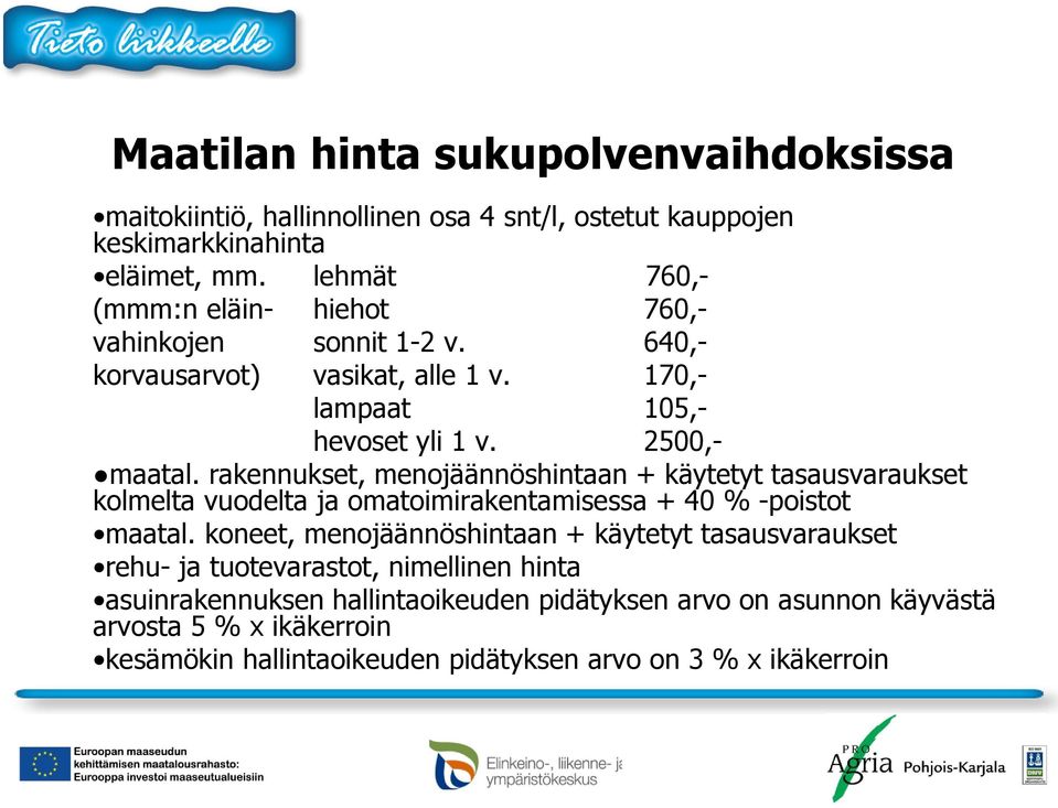 rakennukset, menojäännöshintaan + käytetyt tasausvaraukset kolmelta vuodelta ja omatoimirakentamisessa + 40 % -poistot maatal.