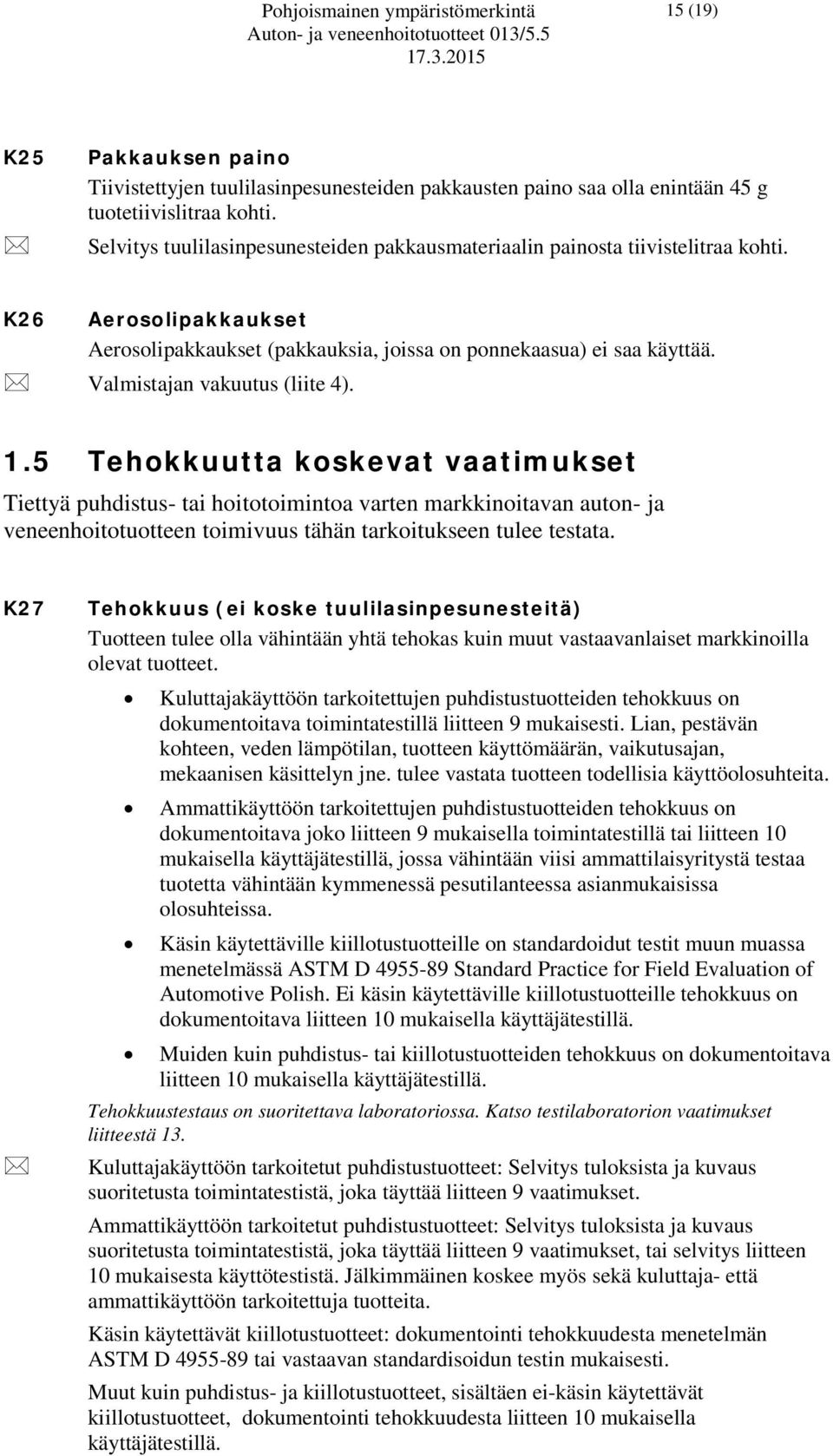 Valmistajan vakuutus (liite 4). 1.