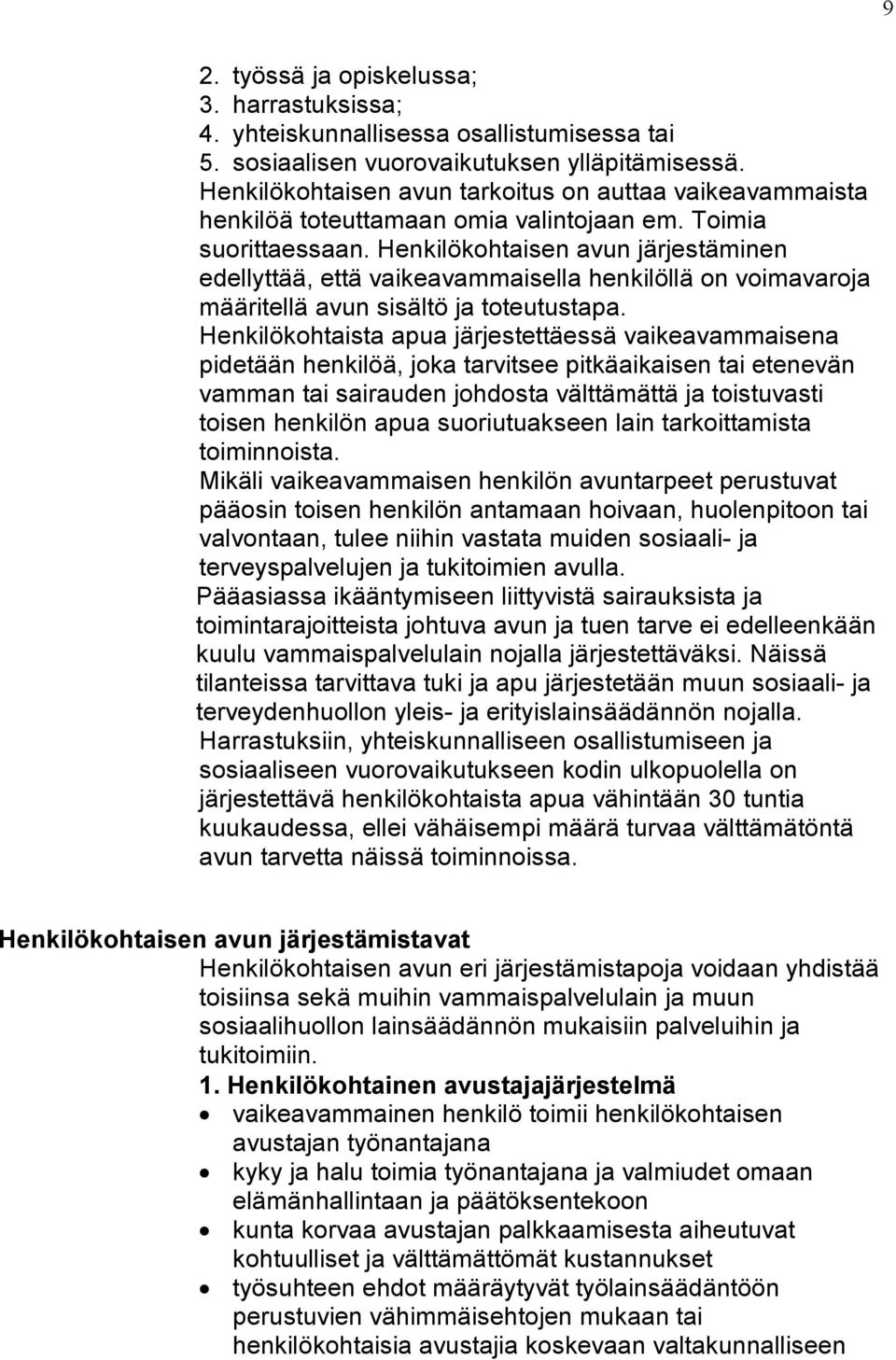 Henkilökohtaisen avun järjestäminen edellyttää, että vaikeavammaisella henkilöllä on voimavaroja määritellä avun sisältö ja toteutustapa.