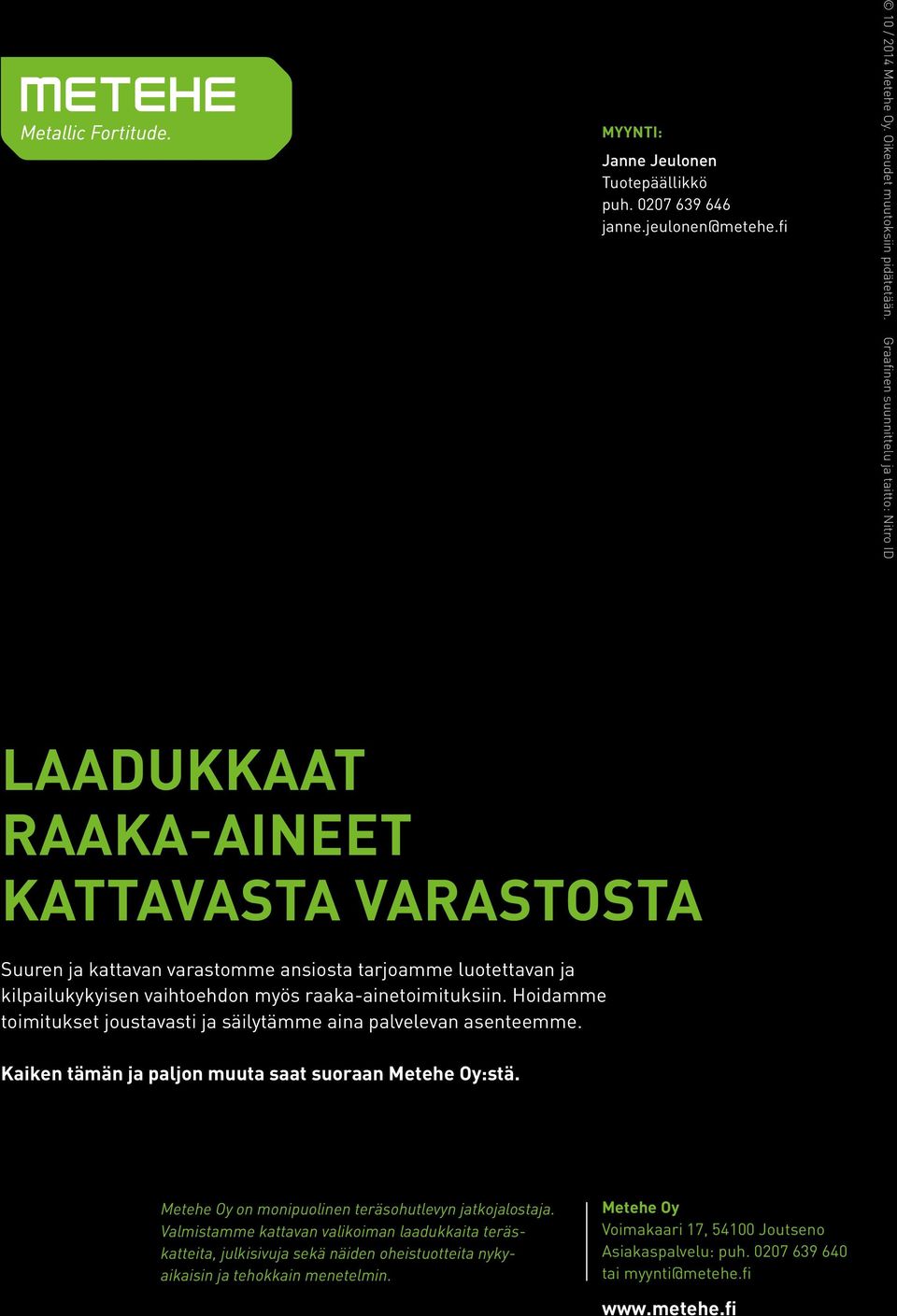 raaka-ainetoimituksiin. Hoidamme toimitukset joustavasti ja säilytämme aina palvelevan asenteemme. Kaiken tämän ja paljon muuta saat suoraan Metehe Oy:stä.