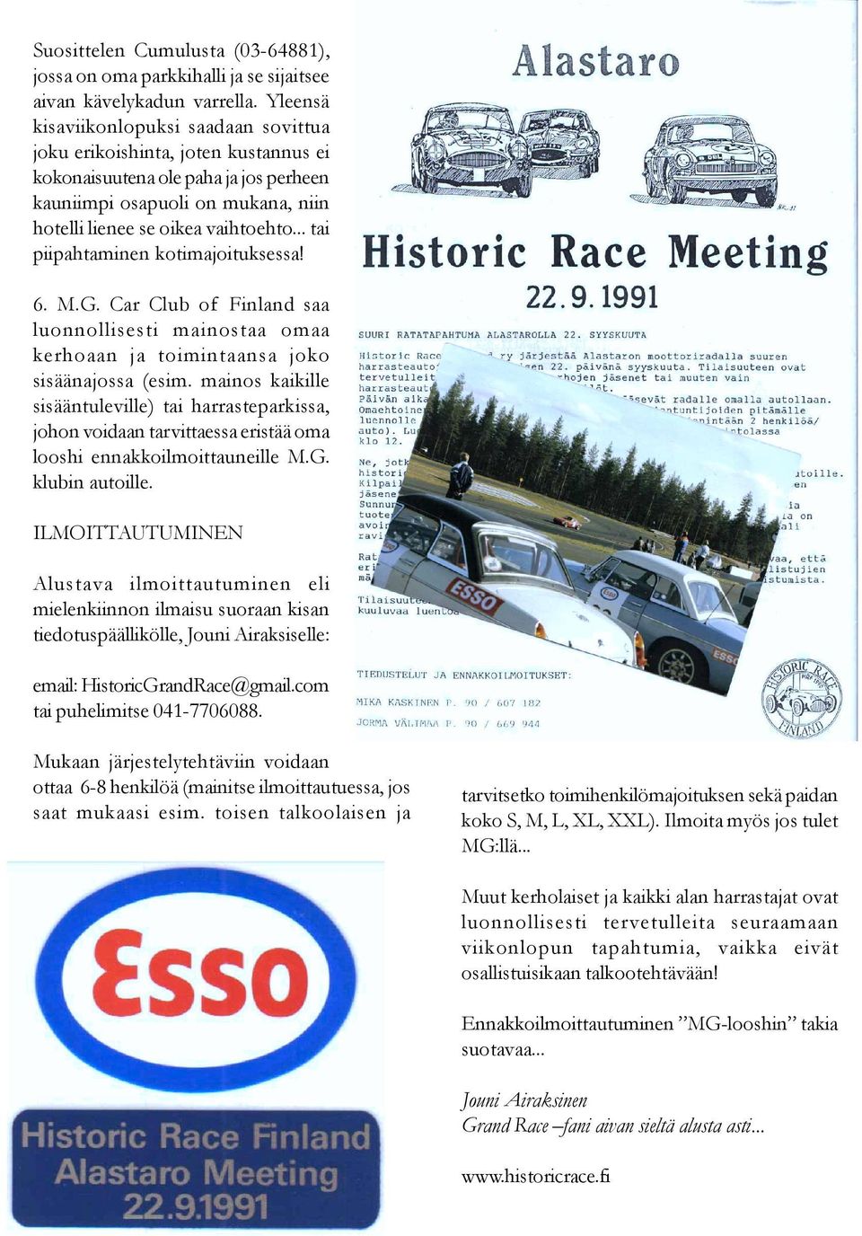 .. tai piipahtaminen kotimajoituksessa! 6. M.G. Car Club of Finland saa luonnollisesti mainostaa omaa kerhoaan ja toimintaansa joko sisäänajossa (esim.