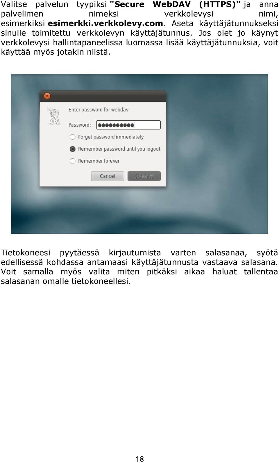 Jos olet jo käynyt verkkolevysi hallintapaneelissa luomassa lisää käyttäjätunnuksia, voit käyttää myös jotakin niistä.