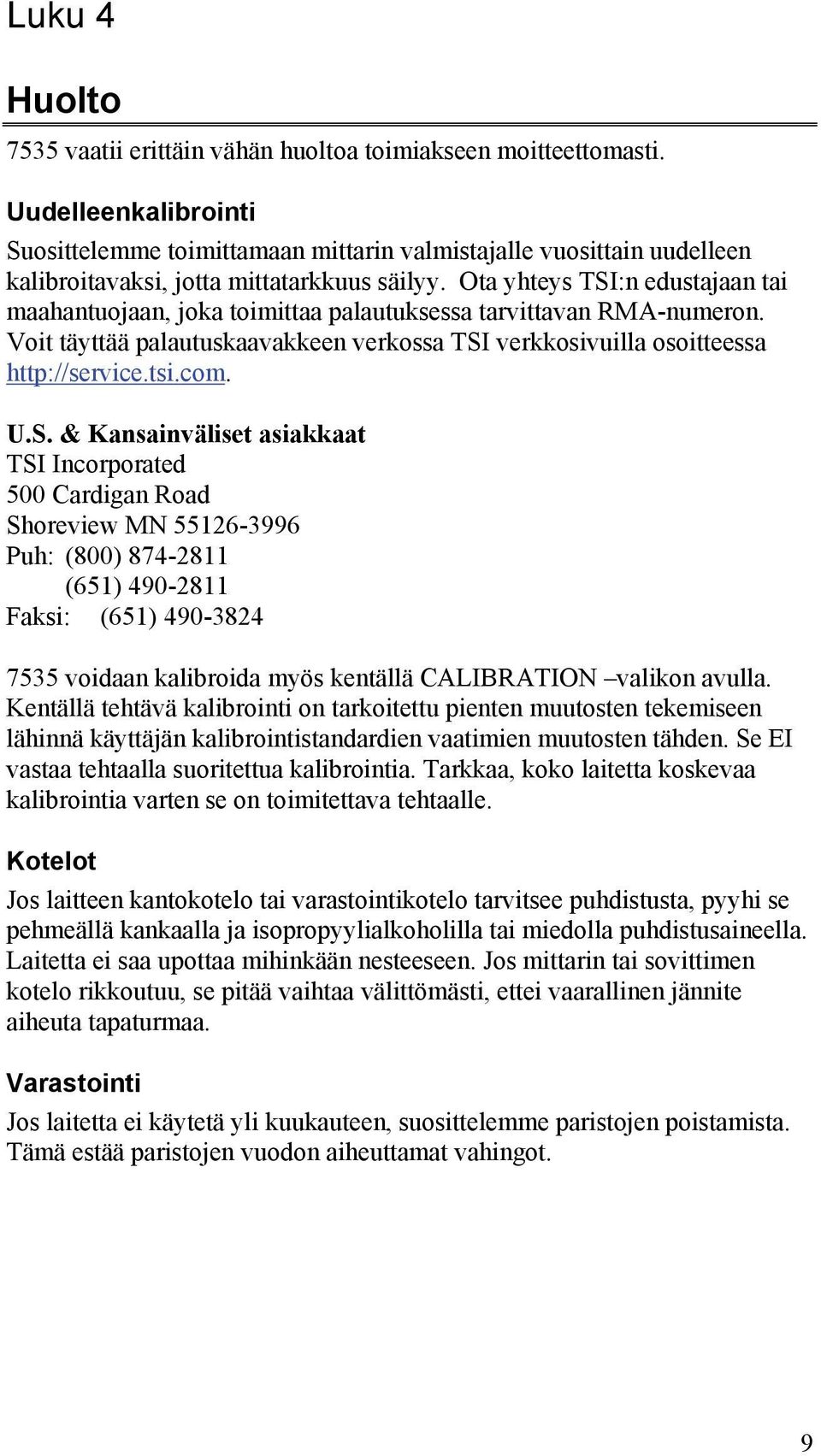 Ota yhteys TSI:n edustajaan tai maahantuojaan, joka toimittaa palautuksessa tarvittavan RMA-numeron. Voit täyttää palautuskaavakkeen verkossa TSI verkkosivuilla osoitteessa http://service.tsi.com. U.