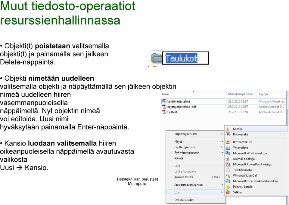 Objekti nimetään uudelleen valitsemalla objekti ja näpäyttämällä sen jälkeen objektin nimeä uudelleen hiiren