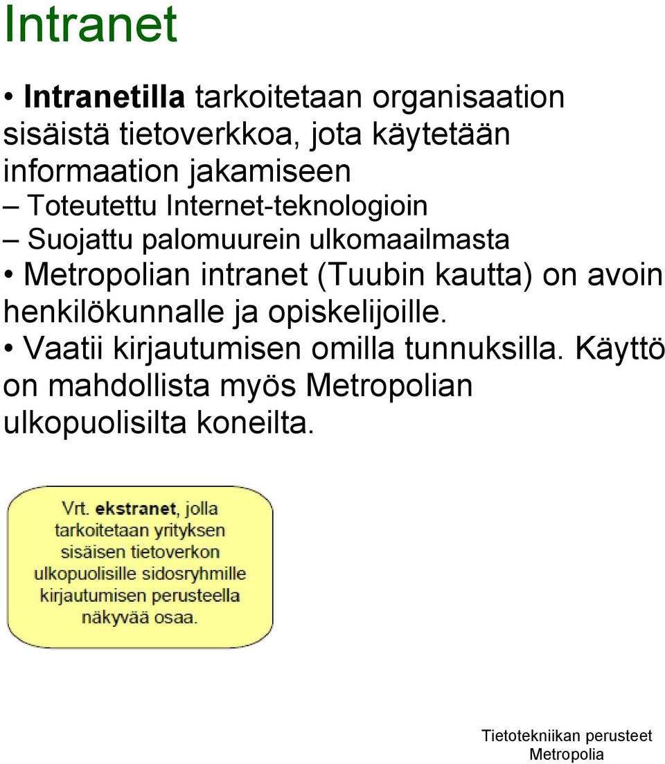 ulkomaailmasta n intranet (Tuubin kautta) on avoin henkilökunnalle ja opiskelijoille.