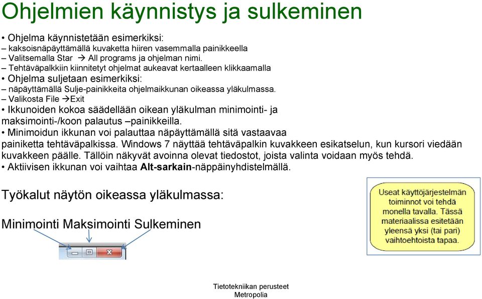 Valikosta File Exit Ikkunoiden kokoa säädellään oikean yläkulman minimointi- ja maksimointi-/koon palautus painikkeilla.