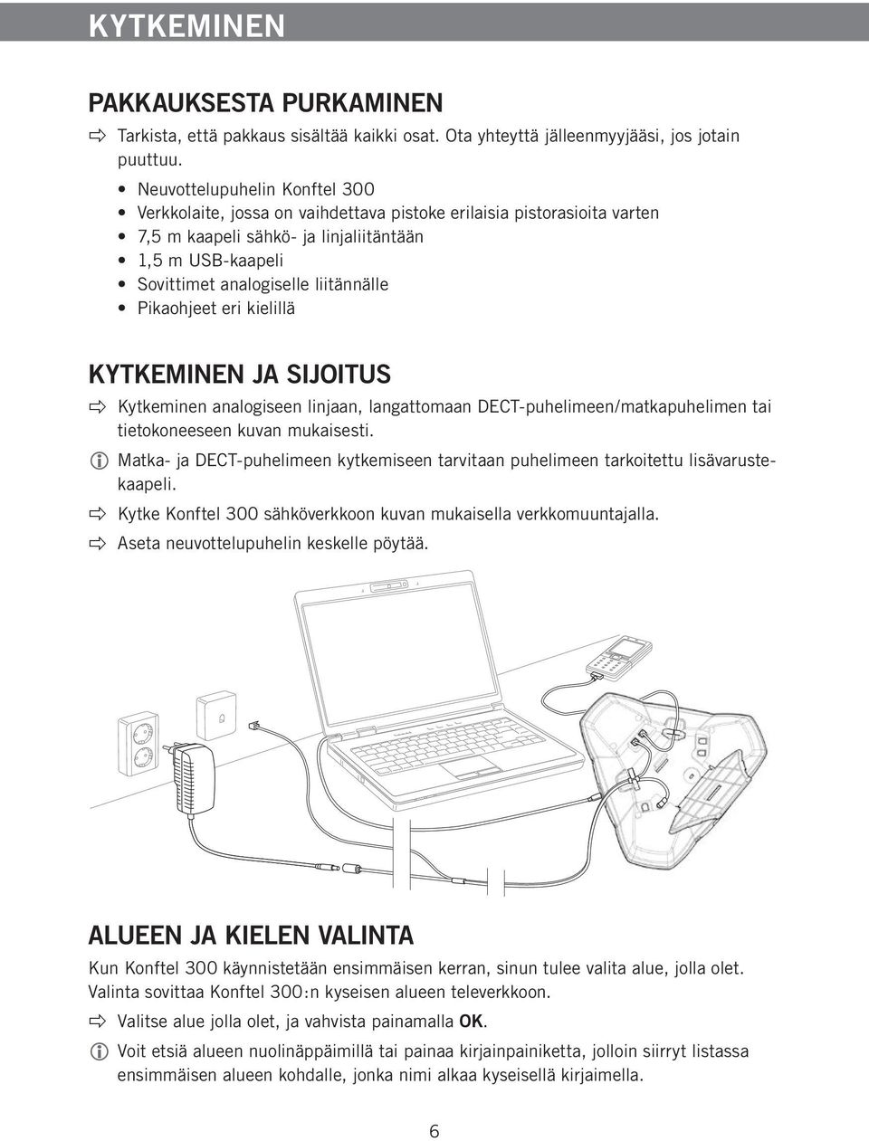 Pikaohjeet eri kielillä KYTKEMINEN JA SIJOITUS Kytkeminen analogiseen linjaan, langattomaan DECT-puhelimeen/matkapuhelimen tai tietokoneeseen kuvan mukaisesti.