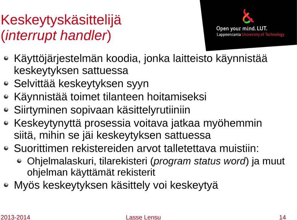 jatkaa myöhemmin siitä, mihin se jäi keskeytyksen sattuessa Suorittimen rekistereiden arvot talletettava muistiin: Ohjelmalaskuri,