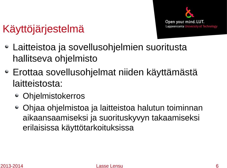 Ohjelmistokerros Ohjaa ohjelmistoa ja laitteistoa halutun toiminnan