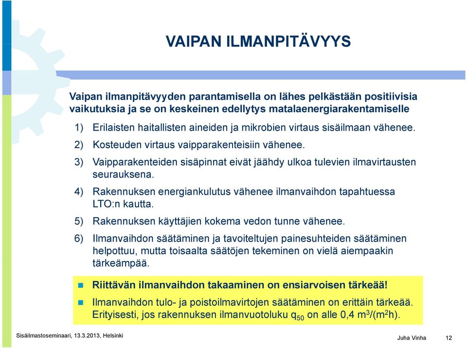 4) Rakennuksen energiankulutus vähenee ilmanvaihdon tapahtuessa LTO:n kautta. 5) Rakennuksen k käyttäjien äji kokema k vedon tunne vähenee.