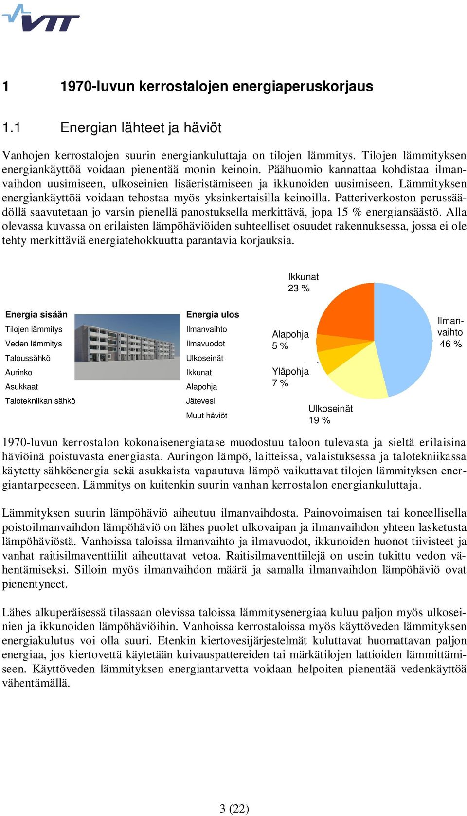 Lämmityksen energiankäyttöä voidaan tehostaa myös yksinkertaisilla keinoilla. Patteriverkoston perussäädöllä saavutetaan jo varsin pienellä panostuksella merkittävä, jopa 15 % energiansäästö.