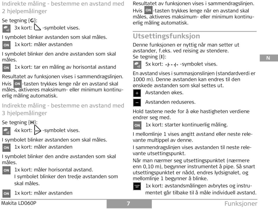 vis -tasten trykkes lenge når en avstand skal måles, aktiveres maksimum- eller minimum kontinuerlig måling automatisk.